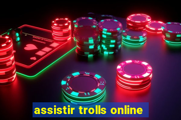 assistir trolls online